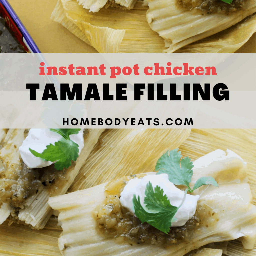 Instant Pot Chicken Tamales: Step By Step For Beginners - Homebody Eats